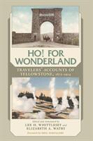 Ho! for Wonderland: Travelers' Accounts of Yellowstone 1872-1914 (ISBN: 9780826346179)