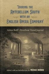 Touring the Antebellum South with an English Opera Company: Anton Reiff's Riverboat Travel Journal (ISBN: 9780807173954)
