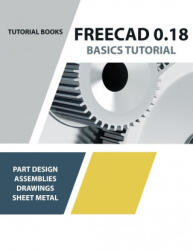 FreeCAD 0.18 Basics Tutorial - Tutorial Books (ISBN: 9788194195382)