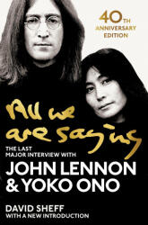 All We Are Saying - John Lennon, Yoko Ono, David Sheff (ISBN: 9781529048414)