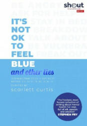 It's Not OK to Feel Blue (and other lies) - Scarlett Curtis (ISBN: 9780241418383)