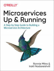 Microservices: Up and Running - Ronnie Mitra, Irakli Nadareishvili (ISBN: 9781492075455)