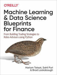 Machine Learning and Data Science Blueprints for Finance - Hariom Tatsat, Sahil Puri, Brad Lookabaugh (ISBN: 9781492073055)