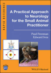 Practical Approach to Neurology for the Small Animal Practitioner - Edward Ives (ISBN: 9781119514589)