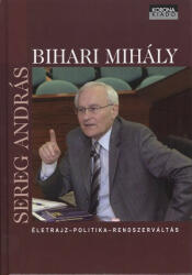 BIHARI MIHÁLY - ÉLETRAJZ, POLITIKA, RENDSZERVÁLTÁS (2010)