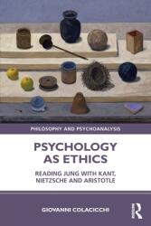 Psychology as Ethics: Reading Jung with Kant Nietzsche and Aristotle (ISBN: 9780367529239)