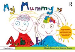 My Mummy Is Autistic: A Picture Book and Guide about Recognising and Understanding Difference (ISBN: 9780367460235)