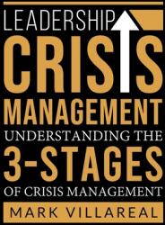 Leadership Crisis Management: Understanding the 3-Stages of Crisis Management (ISBN: 9781732308565)