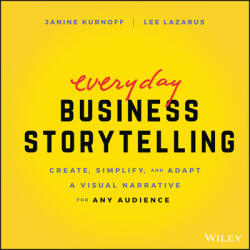 Everyday Business Storytelling - Create, Simplify, and Adapt A Visual Narrative for Any Audience (ISBN: 9781119704669)