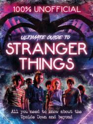 Stranger Things: 100% Unofficial - the Ultimate Guide to Stranger Things - Amy Wills (ISBN: 9781405298957)