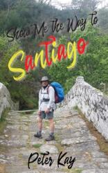 Show Me the Way to Santiago (ISBN: 9780957490529)