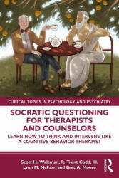Socratic Questioning for Therapists and Counselors Learn How to Think and Intervene Like a Cognitive Behavior Therapist (ISBN: 9780367335199)