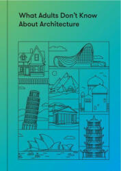 What Adults Don't Know About Architecture - The School of Life (ISBN: 9781912891306)