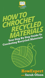 How To Crochet Recycled Materials - Sarah Olson (ISBN: 9781647583941)