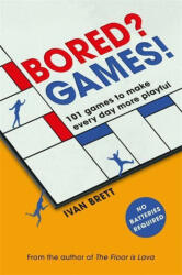 Bored? Games! : 101 Games to Make Every Day More Playful from the Author of the Floor Is Lava (ISBN: 9781472277466)