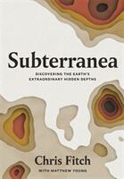 Subterranea - Discovering the Earth's Extraordinary Hidden Depths (ISBN: 9781472272324)