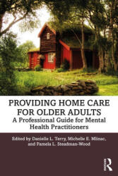 Providing Home Care for Older Adults - Danielle L. Terry, Michelle E. Mlinac, Pamela L. Steadman-Wood (ISBN: 9780367345273)