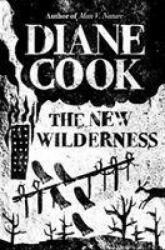 New Wilderness - Diane Cook (ISBN: 9781786078216)