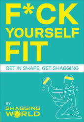 F*ck Yourself Fit: Get in Shape Get Shagging (ISBN: 9781529107173)