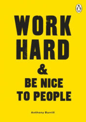 Work Hard & Be Nice to People - Anthony Burrill (ISBN: 9780753558225)