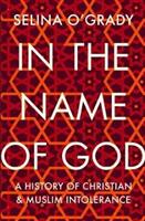 In the Name of God - A History of Christian and Muslim Intolerance (ISBN: 9781843547013)