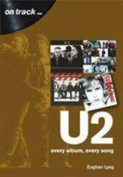 U2: Every Album, Every Song - Eoghan Lyng (ISBN: 9781789520781)