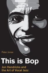 This is Bop: Jon Hendricks and the Art of Vocal Jazz (ISBN: 9781781798744)