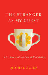 The Stranger as My Guest: A Critical Anthropology of Hospitality (ISBN: 9781509539888)
