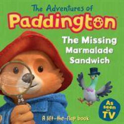 Adventures of Paddington: The Missing Marmalade Sandwich: A lift-the-flap book - HARPERCOLLINS (ISBN: 9780008367992)