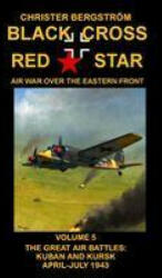 Black Cross Red Star Air War Over the Eastern Front - Christer Bergstrom (ISBN: 9789188441577)