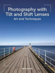 Photography with Tilt and Shift Lenses - Keith Cooper (ISBN: 9781785007712)