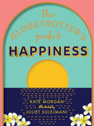 The Globetrotter's Guide to Happiness (ISBN: 9781741177091)