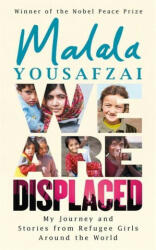 We Are Displaced - My Journey and Stories from Refugee Girls Around the World - From Nobel Peace Prize Winner Malala Yousafzai (ISBN: 9781474610056)
