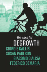 Case for Degrowth - Giorgis Kallis, Susan Paulson, Giacomo D'Alisa, Federico Demaria (ISBN: 9781509535637)