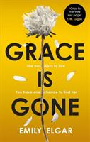 Grace is Gone - The gripping psychological thriller inspired by a shocking real-life story (ISBN: 9780751572698)