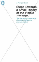 Steps Towards a Small Theory of the Visible - John Berger (ISBN: 9780241472873)