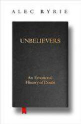 Unbelievers - Alec Ryrie (ISBN: 9780008299859)