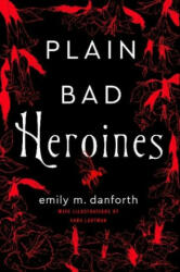 Plain Bad Heroines - Emily Danforth (ISBN: 9780008347208)