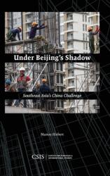 Under Beijing's Shadow Southeast Asia's China Challenge (ISBN: 9781442281387)