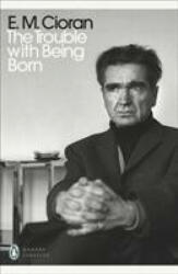 The Trouble With Being Born - E. M. Cioran (ISBN: 9780241467275)