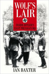 Wolf's Lair: Inside Hitler's East Prussian HQ (ISBN: 9780750994736)