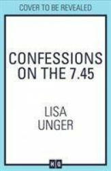 Confessions On The 7: 45 - Lisa Unger (ISBN: 9781848458246)