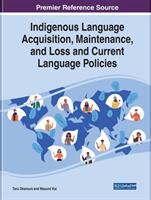 Indigenous Language Acquisition Maintenance and Loss and Current Language Policies (ISBN: 9781799829591)