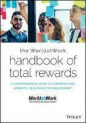 WorldatWork Handbook of Total Rewards - A Comprehensive Guide to Compensation, Benefits, HR & Employee Engagement (Second Edition) - WorldatWork (ISBN: 9781119682448)