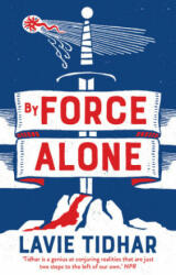 By Force Alone - Lavie Tidhar (ISBN: 9781838931292)