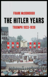 Hitler Years ~ Triumph 1933-1939 - Frank McDonough (ISBN: 9781789544695)