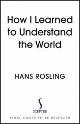 How I Learned to Understand the World - Hans Rosling (ISBN: 9781529327786)