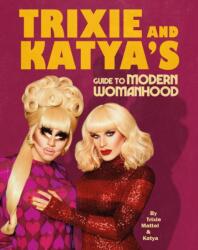 Trixie and Katya's Guide to Modern Womanhood (ISBN: 9781529105964)