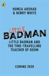 Little Badman and the Time-travelling Teacher of Doom - Humza Arshad, Henry White (ISBN: 9780241378502)