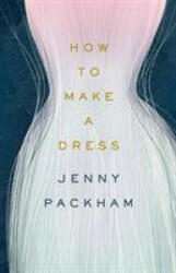 How to Make a Dress - Jenny Packham (ISBN: 9781529103021)